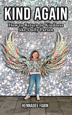 Kind Again: How to Return to Kindness like Dolly Parton by Fabin, Kennadee