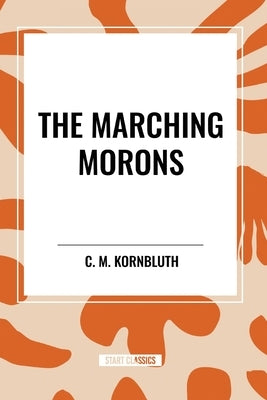 The Marching Morons by Kornbluth, C. M.
