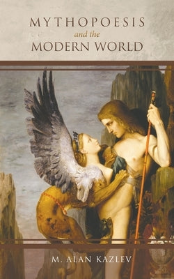 Mythopoesis and the Modern World by Kazlev, M. Alan