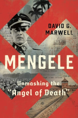 Mengele: Unmasking the Angel of Death by Marwell, David G.