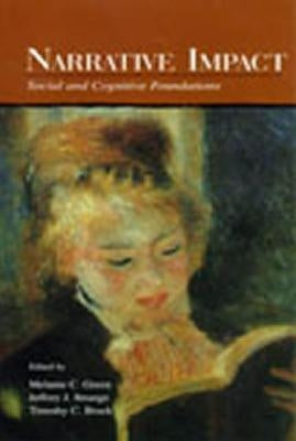 Narrative Impact: Social and Cognitive Foundations by Green, Melanie C.