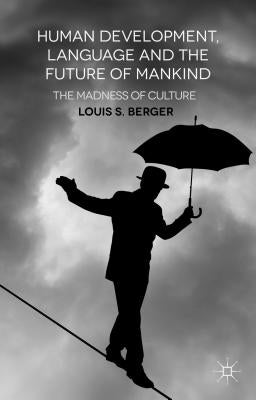 Human Development, Language and the Future of Mankind: The Madness of Culture by Berger, L.