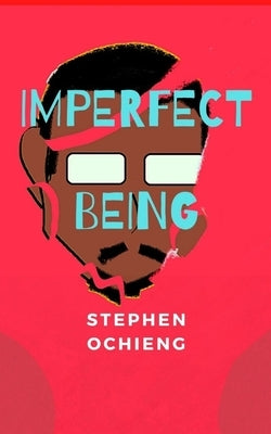 Imperfect Being: My journey of self-discovery by Ochieng, Stephen