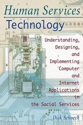 Human Services Technology: Understanding, Designing, and Implementing Computer and Internet Applications in the Social Services by Slavin, Simon