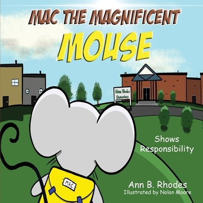 Mac the Magnificent Mouse: Shows Responsibility by Rhodes, Ann B.