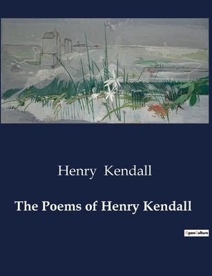 The Poems of Henry Kendall by Kendall, Henry