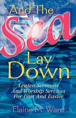 And the Sea Lay Down by Ward, Elaine M.