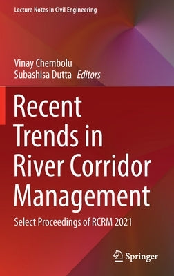 Recent Trends in River Corridor Management: Select Proceedings of Rcrm 2021 by Chembolu, Vinay