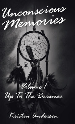Unconscious Memories Volume 1: Up to the Dreamer by Andersen, Kristen