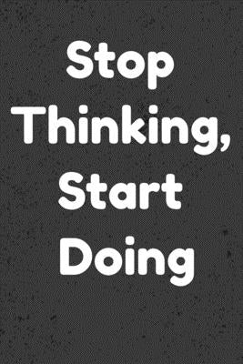 Stop Thinking, Start Doing: Notepads Office 110 pages (6 x 9) by Art, Mobook