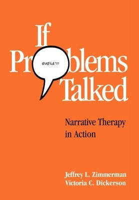 If Problems Talked: Narrative Therapy in Action by Zimmerman, Jeffrey L.