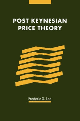 Post Keynesian Price Theory by Lee, Frederic S.