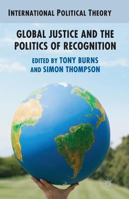 Global Justice and the Politics of Recognition by Burns, A.