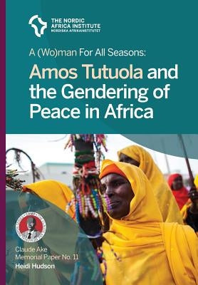 A (Wo)man for all seasons: Amos Tutuola and the Gendering of Peace in Africa by Hudson, Heidi