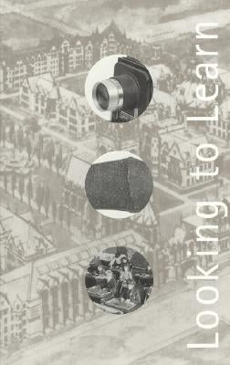 Looking to Learn: Visual Pedagogy at the University of Chicago by Seidel, Linda