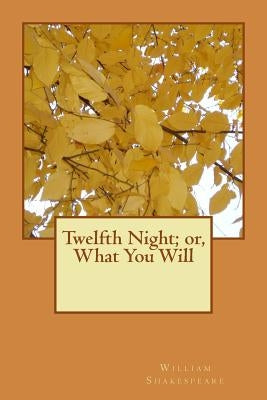 Twelfth Night; or, What You Will by Shakespeare, William