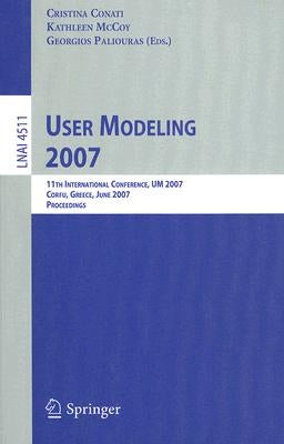 User Modeling 2007: 11th International Conference, Um 2007, Corfu, Greece, July 25-29, 2007, Proceedings by Conati, Cristina