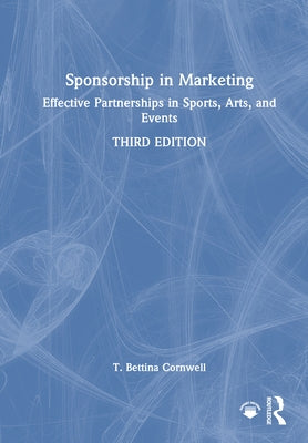 Sponsorship in Marketing: Effective Partnerships in Sports, Arts, and Events by Cornwell, T. Bettina