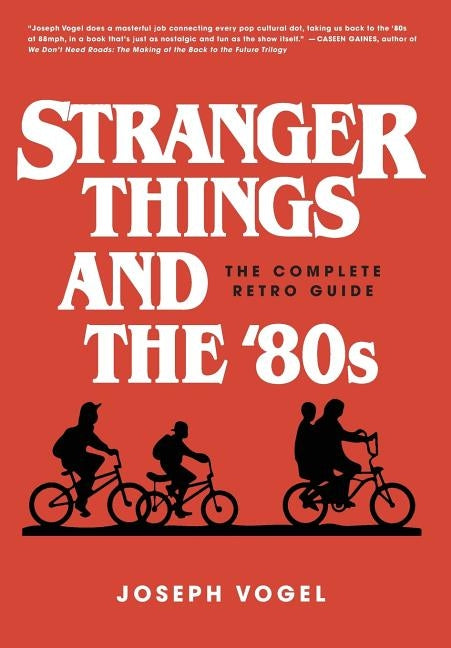 Stranger Things and the '80s: The Complete Retro Guide by Vogel, Joseph