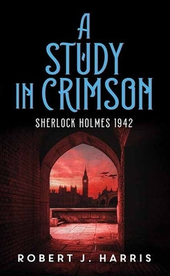 A Study in Crimson: Sherlock Holmes 1942 by Harris, Robert J.