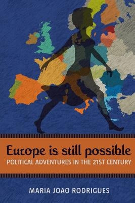 Europe Is Still Possible: Political Adventures in the 21st Century by Rodrigues, Maria Joao