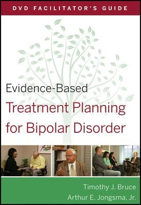 Evidence-Based Treatment Planning for Bipolar Disorder Facilitator's Guide by Bruce, Timothy J.