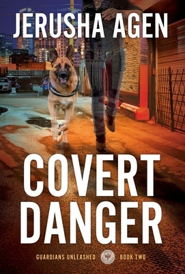 Covert Danger: A Christian K-9 Suspense by Agen, Jerusha