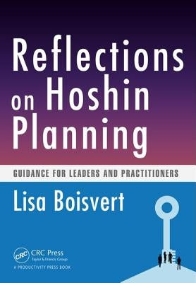 Reflections on Hoshin Planning: Guidance for Leaders and Practitioners by Boisvert, Lisa