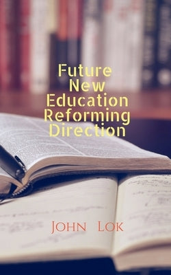 Future New Education Reforming Direction by Lok, John