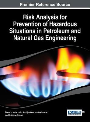 Risk Analysis for Prevention of Hazardous Situations in Petroleum and Natural Gas Engineering by Matanovic, Davorin