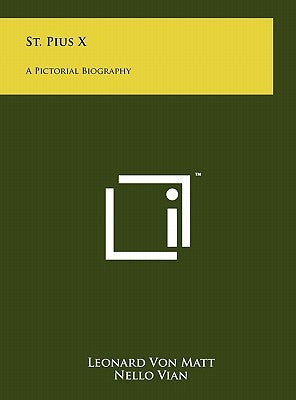 St. Pius X: A Pictorial Biography by Matt, Leonard Von