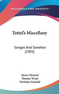 Tottel's Miscellany: Songes And Sonettes (1903) by Howard, Henry