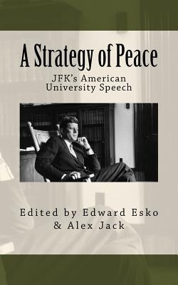 A Strategy of Peace: JFK's American University Speech by Jack, Alex
