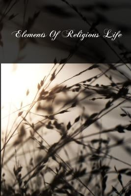 Elements Of Religious Life by Humphrey S. J., Father