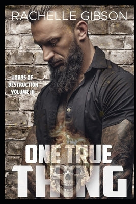 One True Thing: Lords or Destruction Vol. III by Gibson, Rachelle