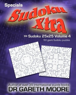 Sudoku 25x25 Volume 4: Sudoku Xtra Specials by Moore, Gareth