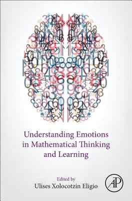 Understanding Emotions in Mathematical Thinking and Learning by Xolocotzin, Ulises