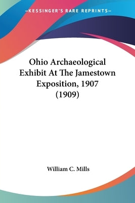 Ohio Archaeological Exhibit At The Jamestown Exposition, 1907 (1909) by Mills, William C.