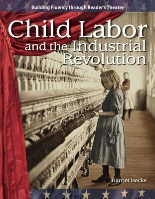 Child Labor and the Industrial Revolution by Isecke, Harriet