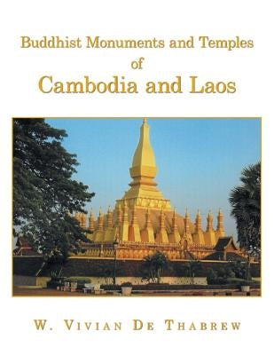 Buddhist Monuments and Temples of Cambodia and Laos by De Thabrew, W. Vivian