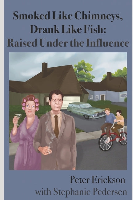 Smoked Like Chimneys, Drank Like Fish: Raised Under the Influence by Pedersen, Stephanie