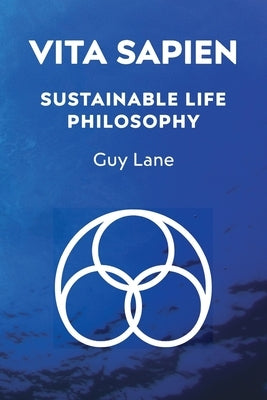 Vita Sapien: A Sustainable Life Philosophy by Lane, Guy
