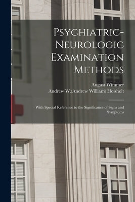 Psychiatric-neurologic Examination Methods: With Special Reference to the Significance of Signs and Symptoms by Wimmer, August 1872-1937