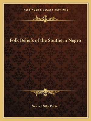 Folk Beliefs of the Southern Negro by Puckett, Newbell Niles