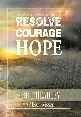 Resolve, Courage, Hope by Headley, Scott