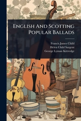 English And Scotting Popular Ballads by Child, Francis James