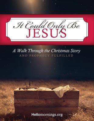 It Could Only Be Jesus: A Walk Through the Christmas Story and Prophecy Fulfilled. by Shaw, Ali