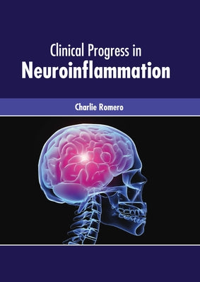 Clinical Progress in Neuroinflammation by Romero, Charlie