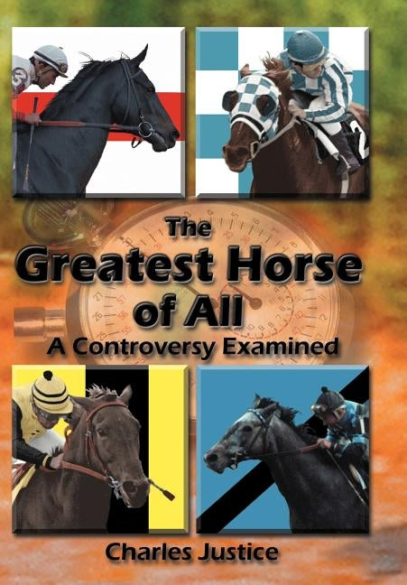 The Greatest Horse of All: A Controversy Examined by Justice, Charles