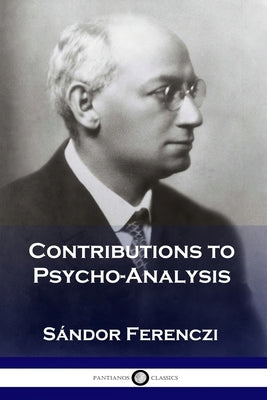 Contributions to Psycho-Analysis by Ferenczi, Sándor